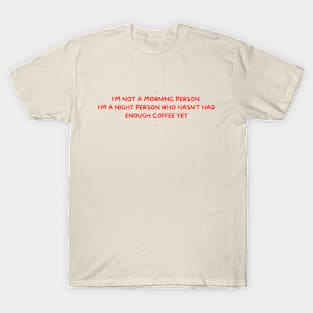 not a morning person - funny Coffee lover - Sarcastic - night person T-Shirt